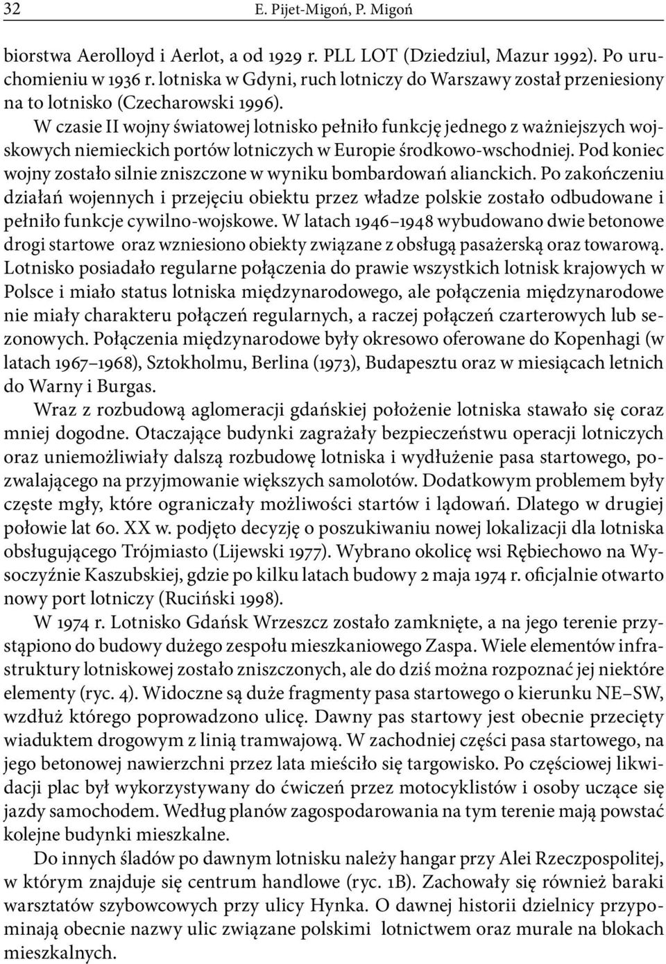 W czasie II wojny światowej lotnisko pełniło funkcję jednego z ważniejszych wojskowych niemieckich portów lotniczych w Europie środkowo-wschodniej.