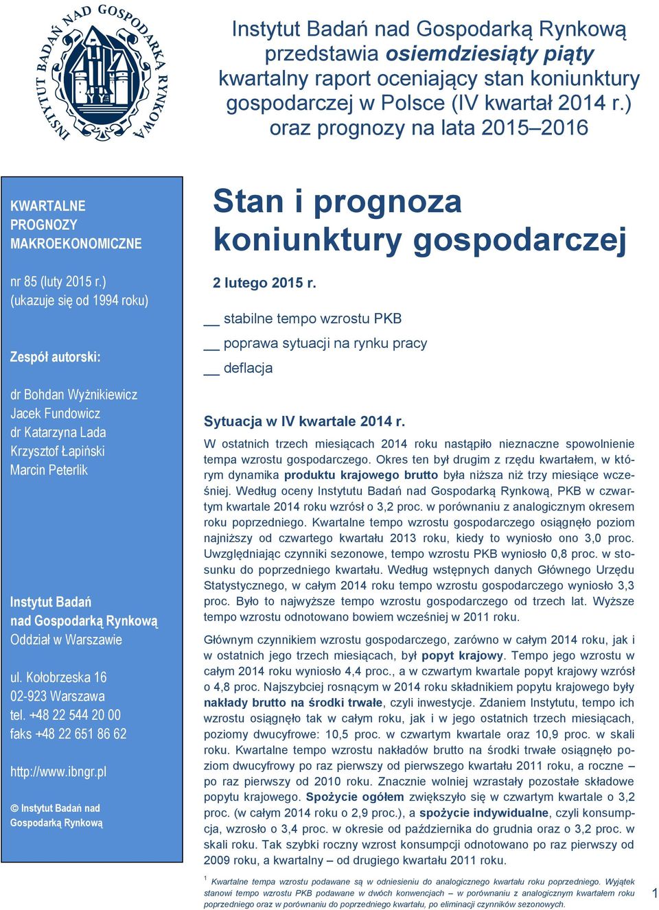 ) (ukazuje się od 1994 roku) Zespół autorski: dr Bohdan Wyżnikiewicz Jacek Fundowicz dr Katarzyna Lada Krzysztof Łapiński Marcin Peterlik Instytut Badań nad Gospodarką Rynkową Oddział w Warszawie ul.