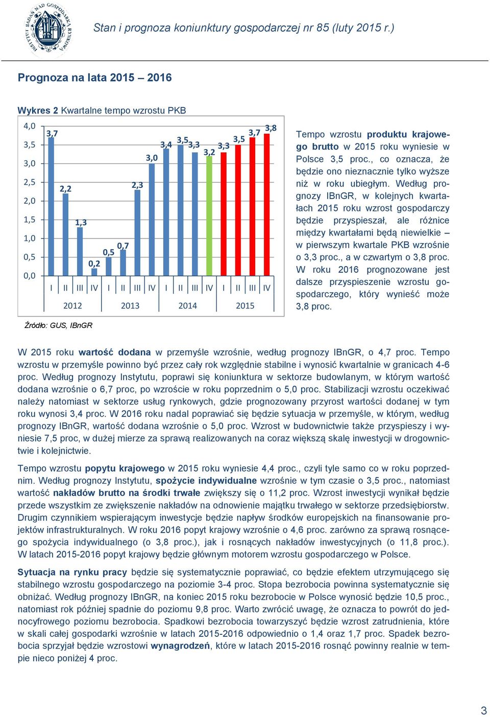 Według prognozy IBnGR, w kolejnych kwartałach 2015 roku wzrost gospodarczy będzie przyspieszał, ale różnice między kwartałami będą niewielkie w pierwszym kwartale PKB wzrośnie o 3,3 proc.