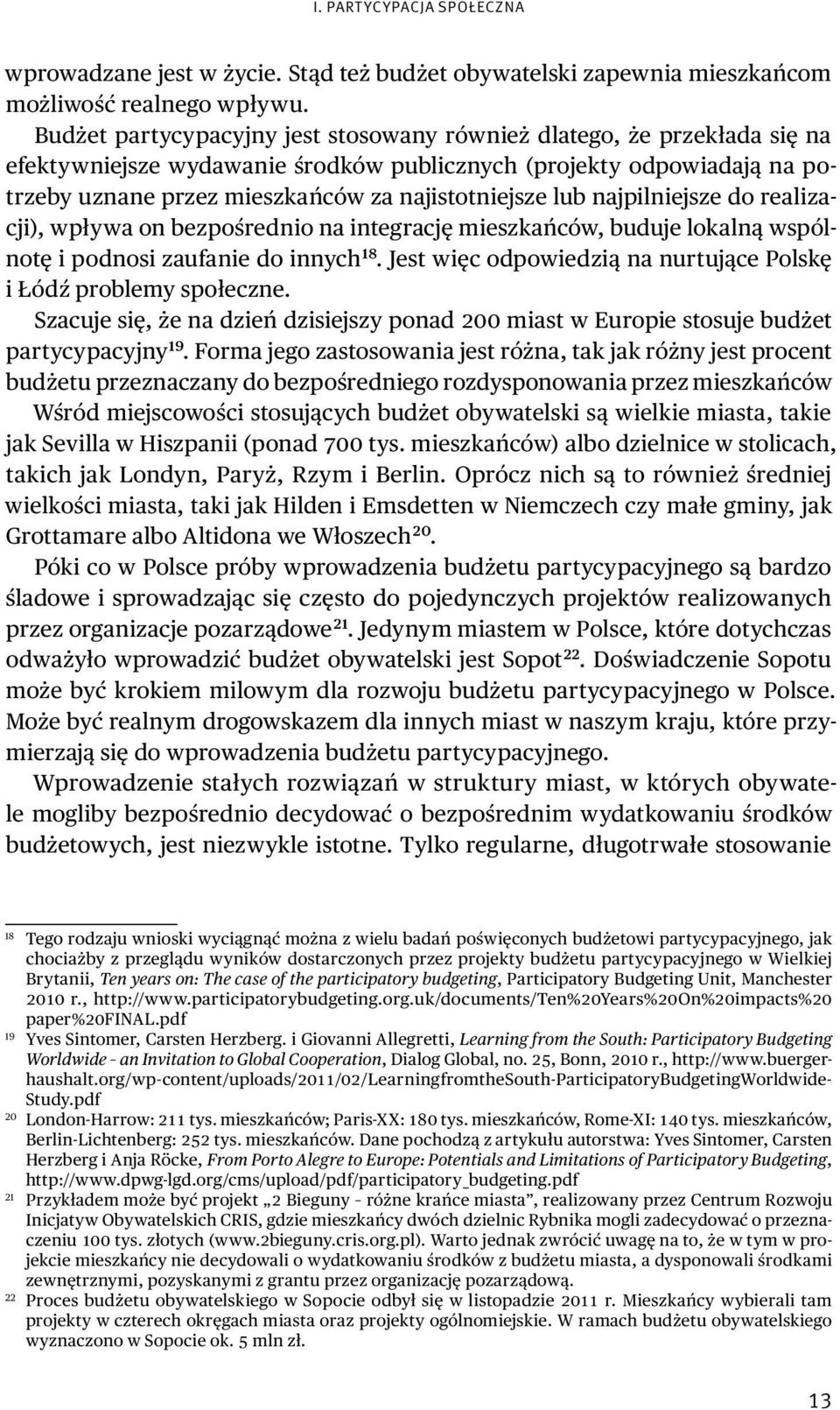 lub najpilniejsze do realizacji), wpływa on bezpośrednio na integrację mieszkańców, buduje lokalną wspólnotę i podnosi zaufanie do innych 18.