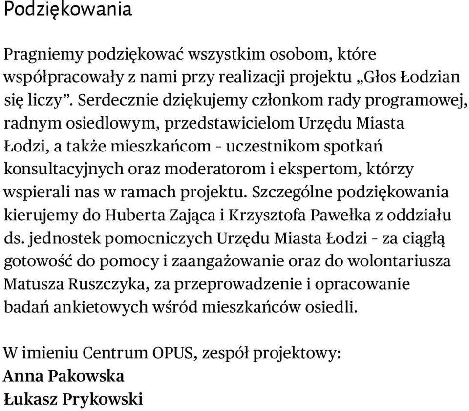 ekspertom, którzy wspierali nas w ramach projektu. Szczególne podziękowania kierujemy do Huberta Zająca i Krzysztofa Pawełka z oddziału ds.