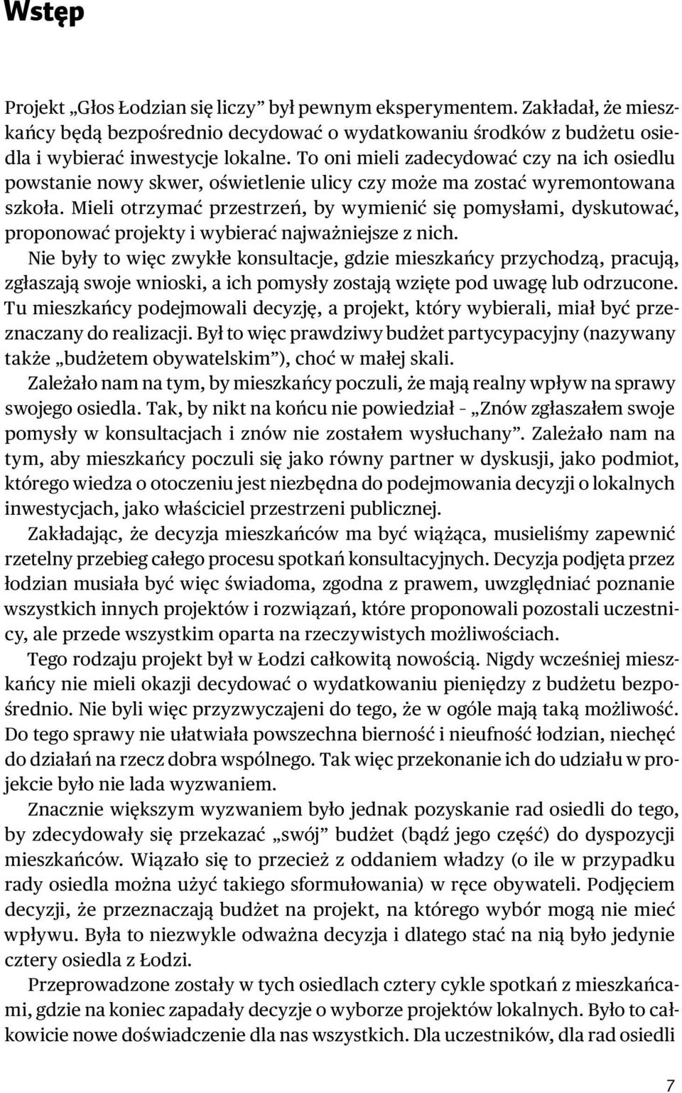 Mieli otrzymać przestrzeń, by wymienić się pomysłami, dyskutować, proponować projekty i wybierać najważniejsze z nich.