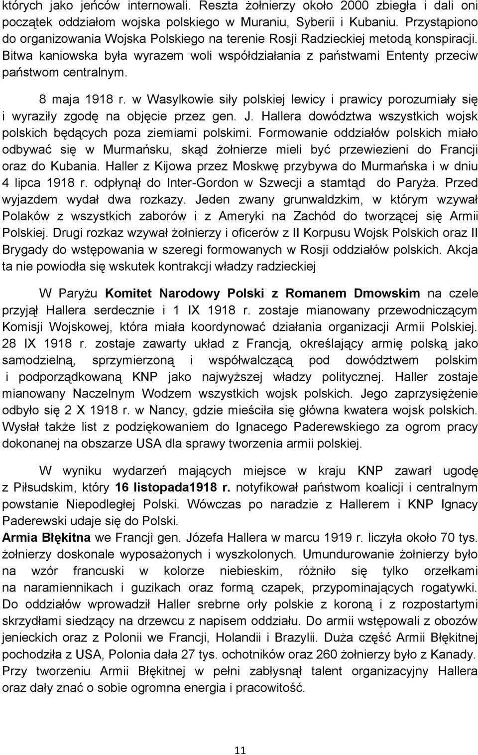 8 maja 1918 r. w Wasylkowie siły polskiej lewicy i prawicy porozumiały się i wyraziły zgodę na objęcie przez gen. J. Hallera dowództwa wszystkich wojsk polskich będących poza ziemiami polskimi.