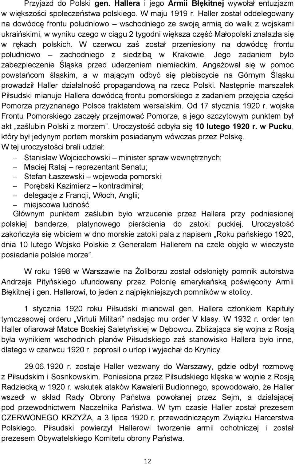 polskich. W czerwcu zaś został przeniesiony na dowódcę frontu południowo zachodniego z siedzibą w Krakowie. Jego zadaniem było zabezpieczenie Śląska przed uderzeniem niemieckim.