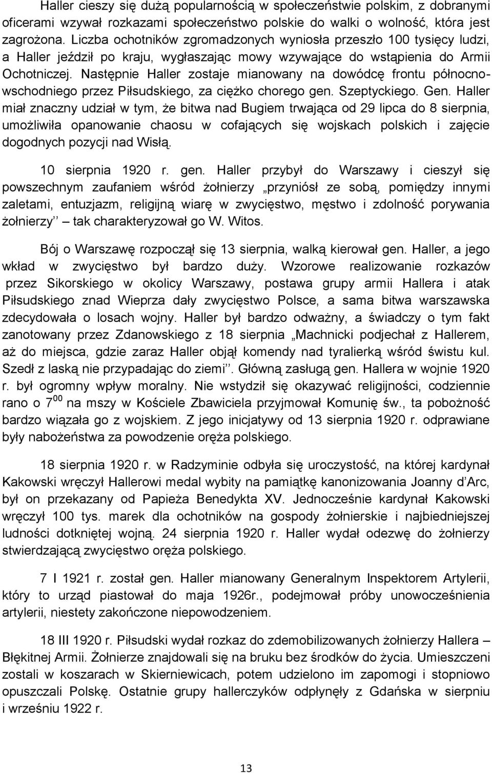 Następnie Haller zostaje mianowany na dowódcę frontu północnowschodniego przez Piłsudskiego, za ciężko chorego gen. Szeptyckiego. Gen.