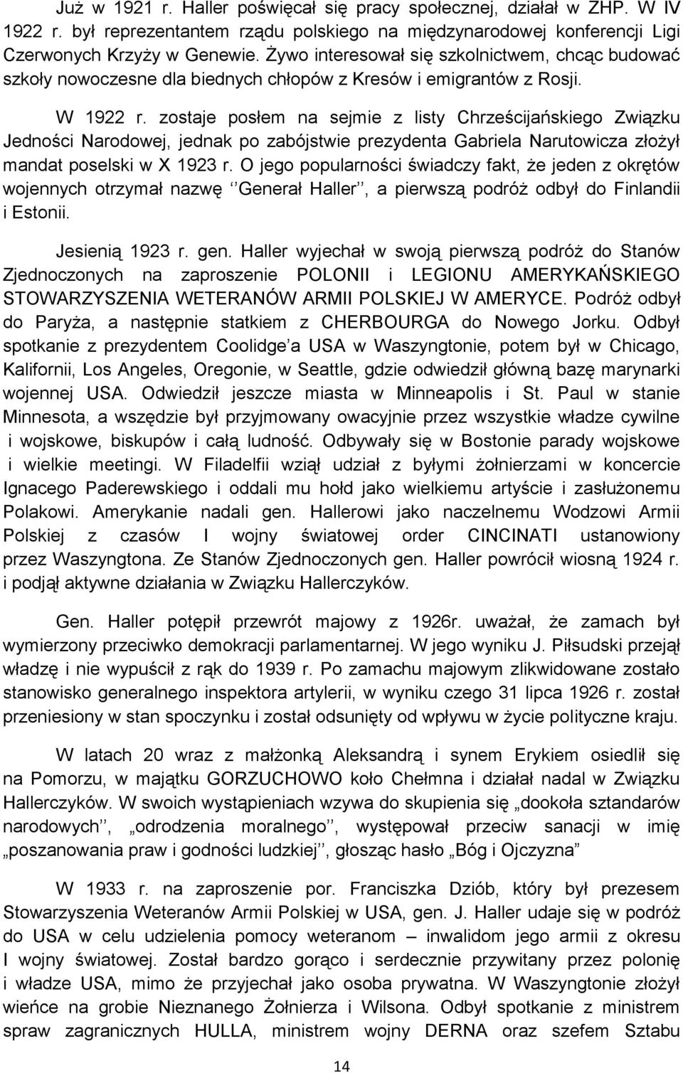 zostaje posłem na sejmie z listy Chrześcijańskiego Związku Jedności Narodowej, jednak po zabójstwie prezydenta Gabriela Narutowicza złożył mandat poselski w X 1923 r.