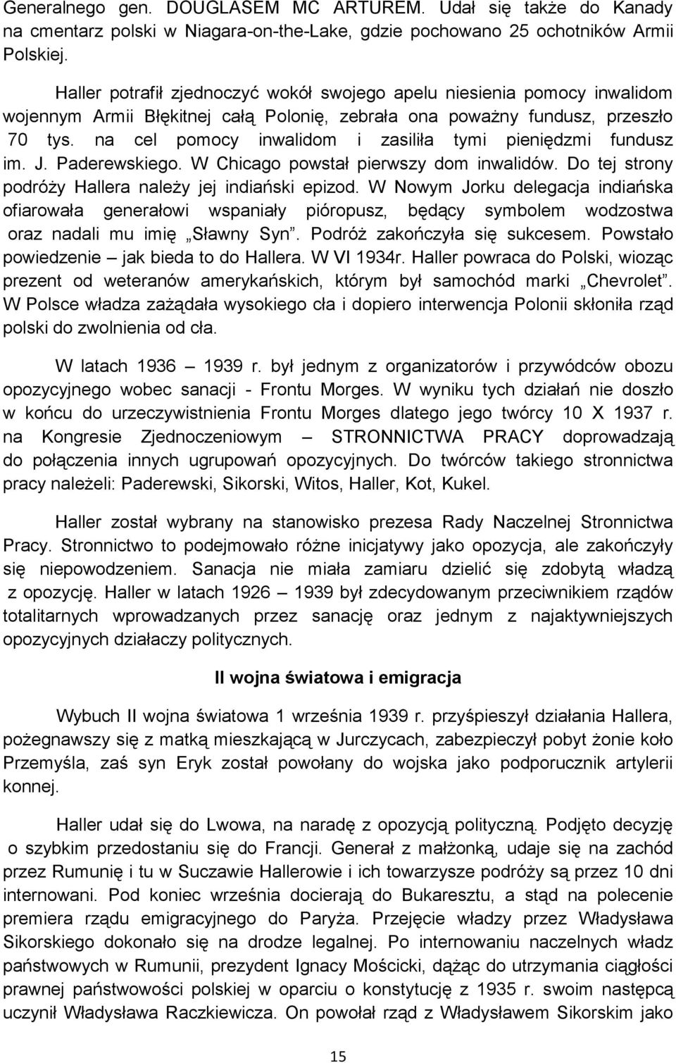 na cel pomocy inwalidom i zasiliła tymi pieniędzmi fundusz im. J. Paderewskiego. W Chicago powstał pierwszy dom inwalidów. Do tej strony podróży Hallera należy jej indiański epizod.