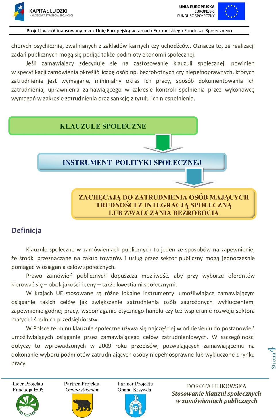 bezrobotnych czy niepełnoprawnych, których zatrudnienie jest wymagane, minimalny okres ich pracy, sposób dokumentowania ich zatrudnienia, uprawnienia zamawiającego w zakresie kontroli spełnienia