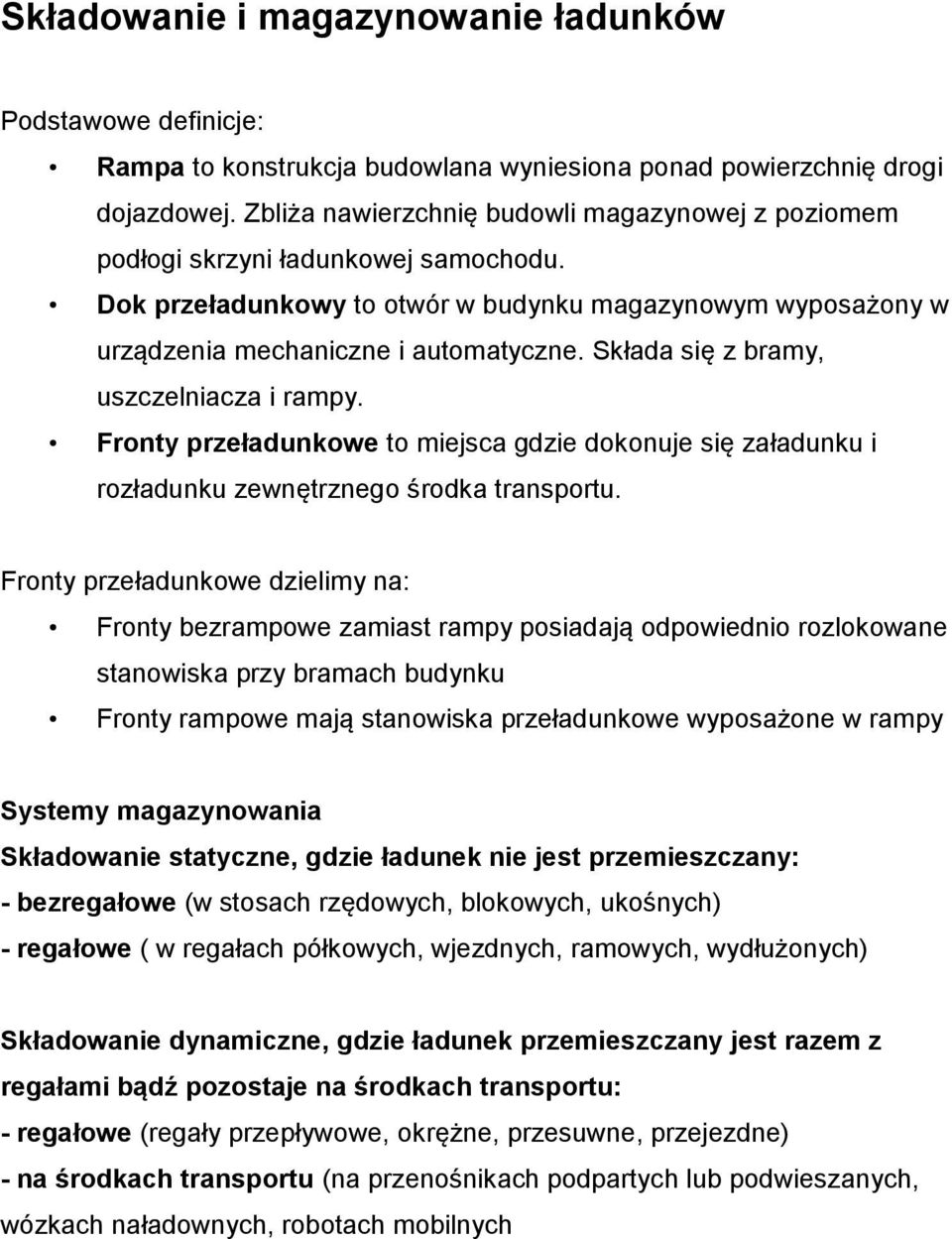 Składa się z bramy, uszczelniacza i rampy. Fronty przeładunkowe to miejsca gdzie dokonuje się załadunku i rozładunku zewnętrznego środka transportu.