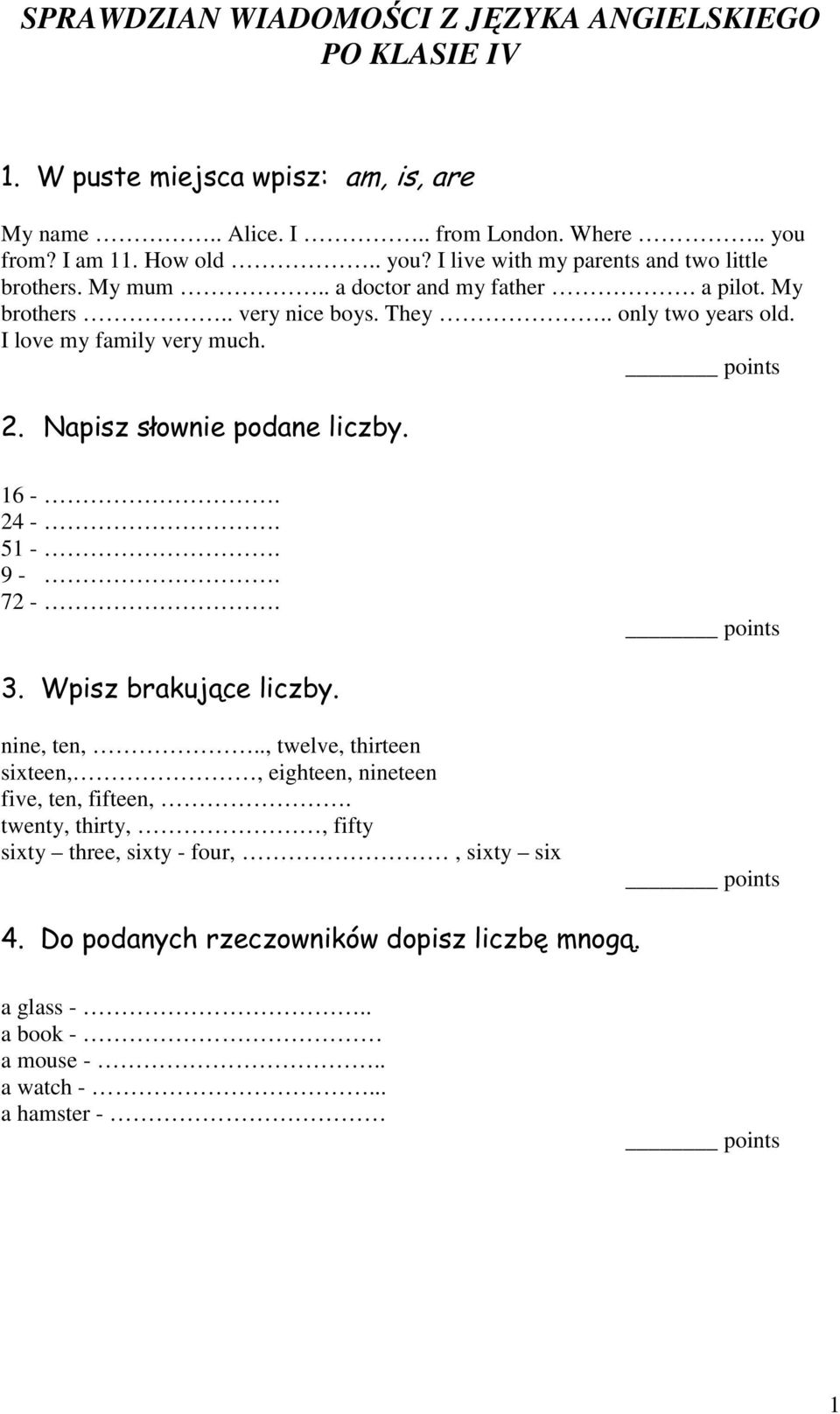 . only two years old. I love my family very much. 2. Napisz słownie podane liczby. 16 -. 24 -. 51 -. 9 -. 72 -. 3. Wpisz brakujące liczby. nine, ten,.