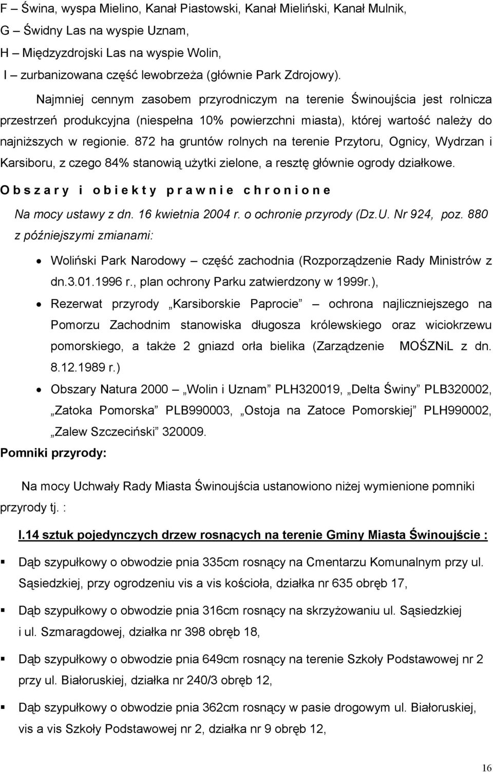 872 ha gruntów rolnych na terenie Przytoru, Ognicy, Wydrzan i Karsiboru, z czego 84% stanowią uŝytki zielone, a resztę głównie ogrody działkowe.