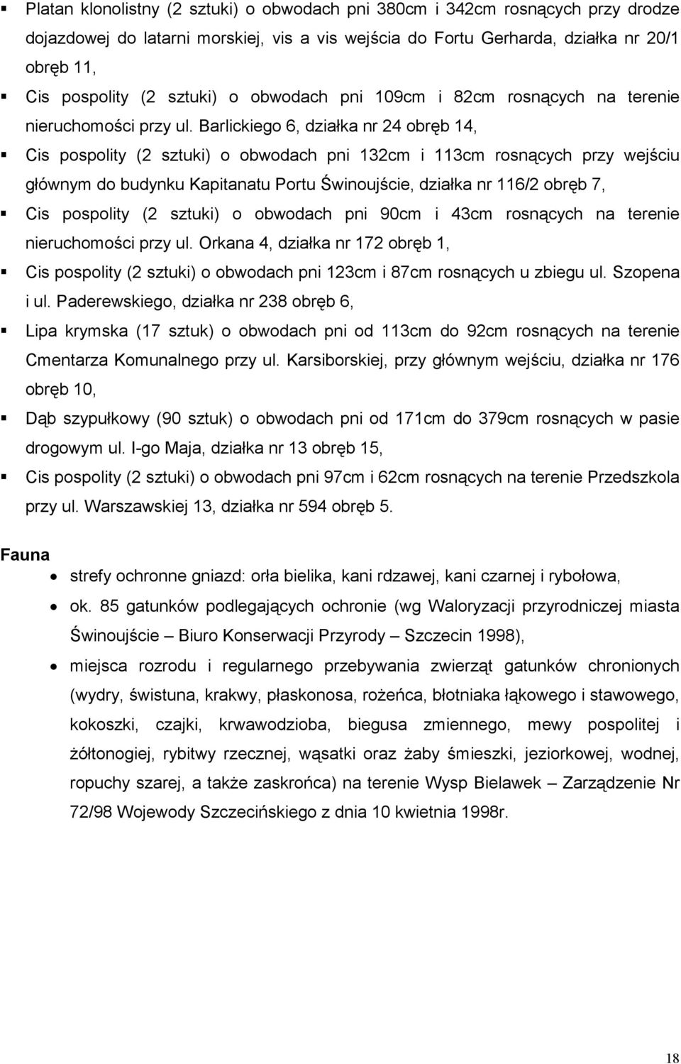 Barlickiego 6, działka nr 24 obręb 14, Cis pospolity (2 sztuki) o obwodach pni 132cm i 113cm rosnących przy wejściu głównym do budynku Kapitanatu Portu Świnoujście, działka nr 116/2 obręb 7, Cis