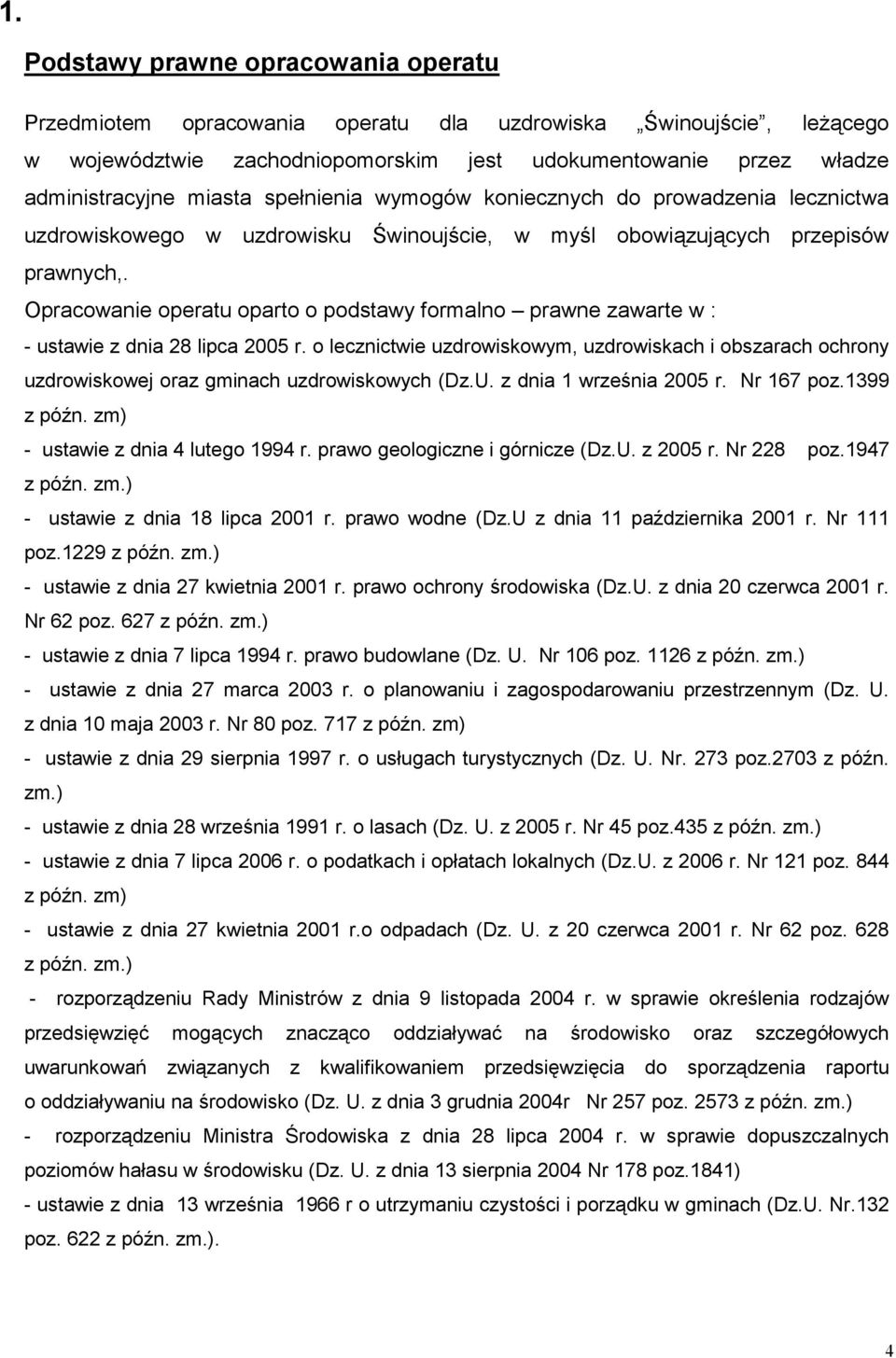 Opracowanie operatu oparto o podstawy formalno prawne zawarte w : - ustawie z dnia 28 lipca 2005 r.