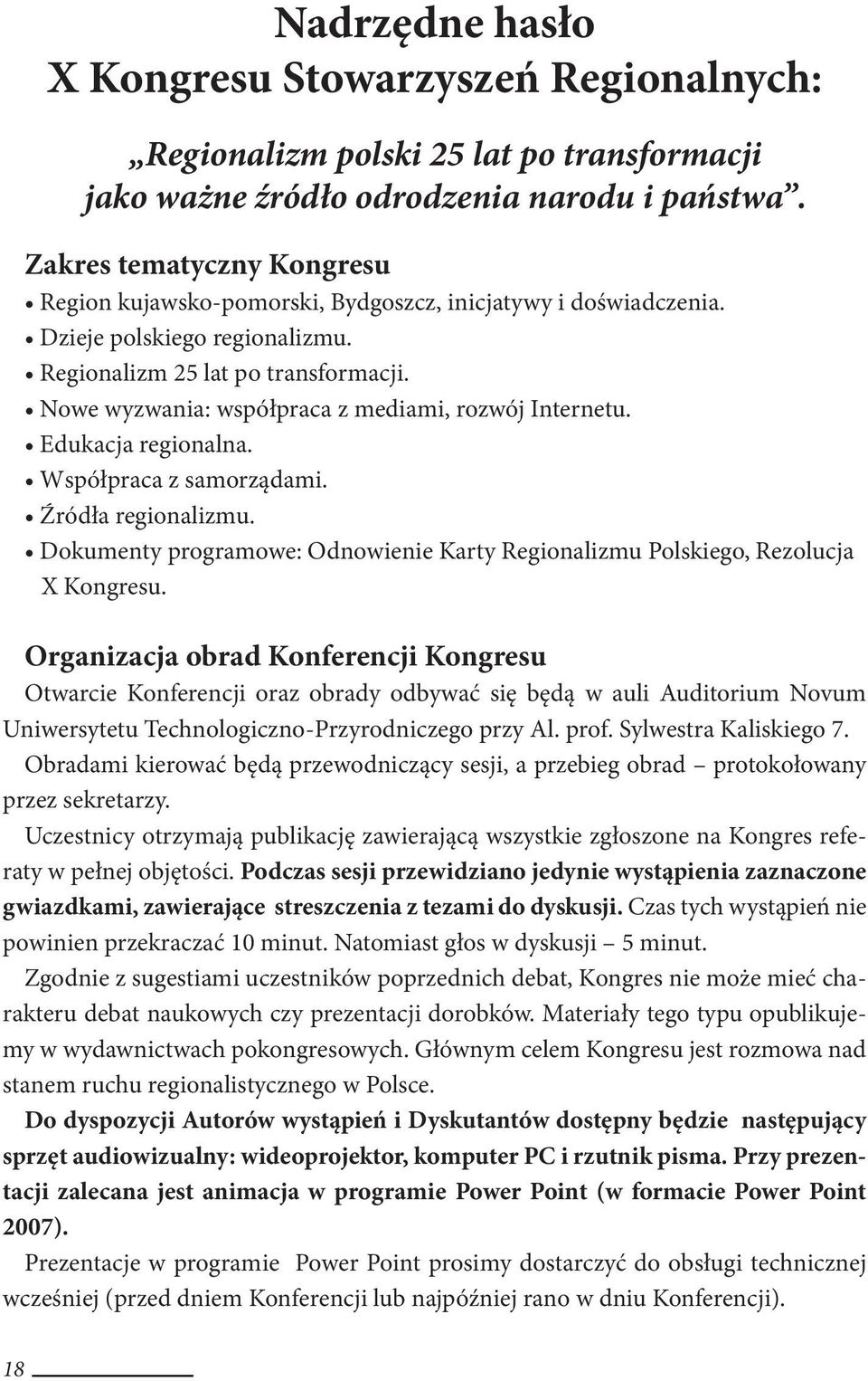 Nowe wyzwania: współpraca z mediami, rozwój Internetu. Edukacja regionalna. Współpraca z samorządami. Źródła regionalizmu.