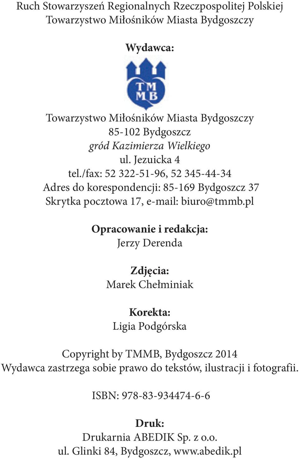 /fax: 52 322-51-96, 52 345-44-34 Adres do korespondencji: 85-169 Bydgoszcz 37 Skrytka pocztowa 17, e-mail: biuro@tmmb.