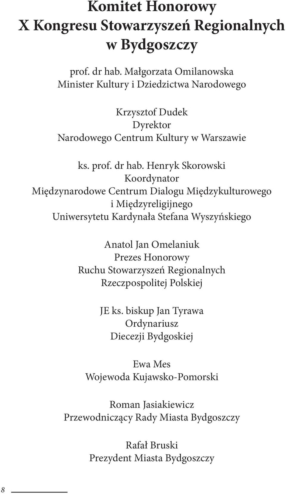 Henryk Skorowski Koordynator Międzynarodowe Centrum Dialogu Międzykulturowego i Międzyreligijnego Uniwersytetu Kardynała Stefana Wyszyńskiego Anatol Jan Omelaniuk