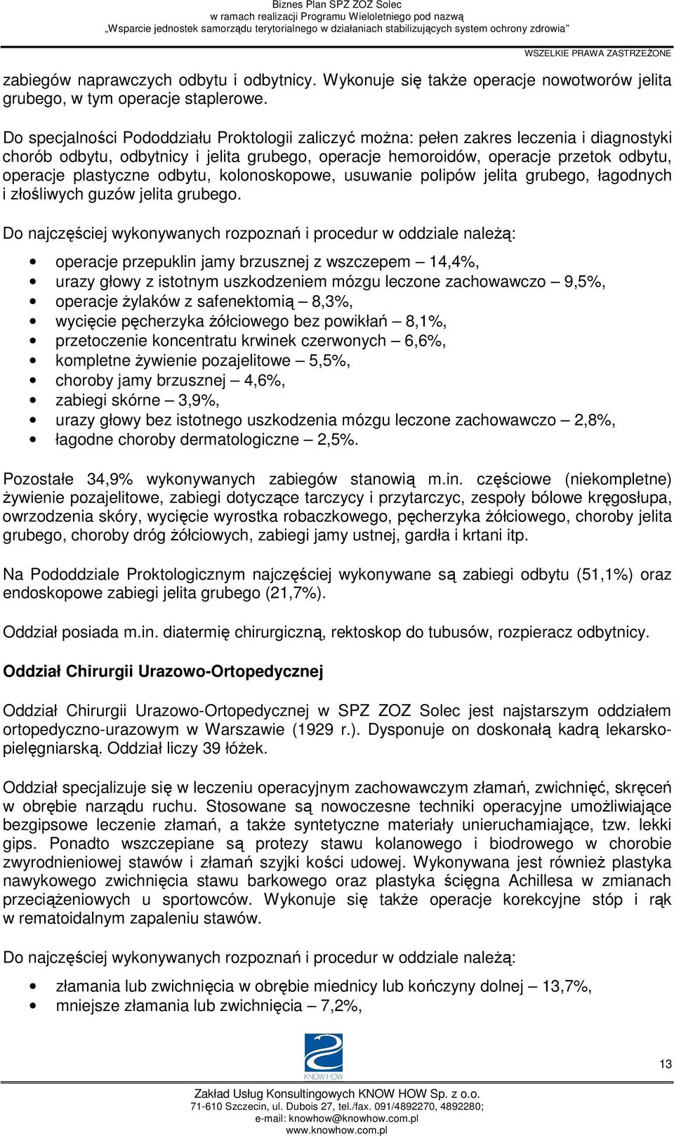 plastyczne odbytu, kolonoskopowe, usuwanie polipów jelita grubego, łagodnych i złośliwych guzów jelita grubego.