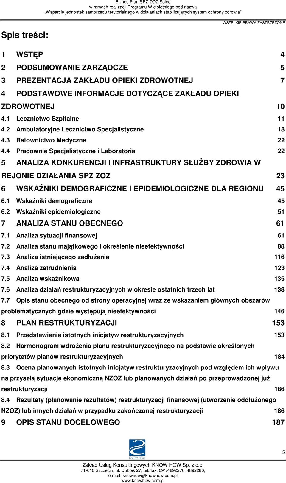 4 Pracownie Specjalistyczne i Laboratoria 22 5 ANALIZA KONKURENCJI I INFRASTRUKTURY SŁUśBY ZDROWIA W REJONIE DZIAŁANIA SPZ ZOZ 23 6 WSKAŹNIKI DEMOGRAFICZNE I EPIDEMIOLOGICZNE DLA REGIONU 45 6.