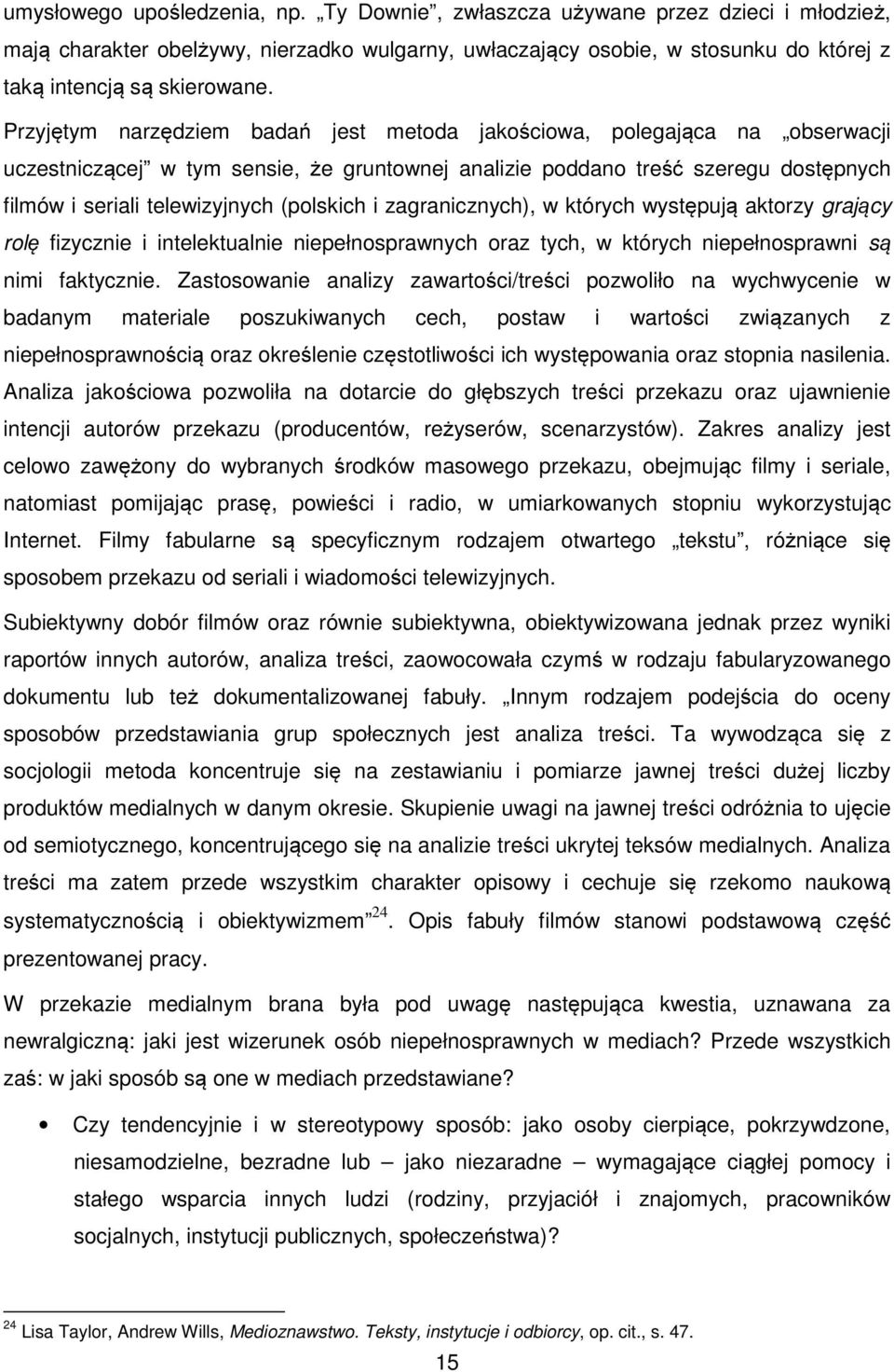 (polskich i zagranicznych), w których występują aktorzy grający rolę fizycznie i intelektualnie niepełnosprawnych oraz tych, w których niepełnosprawni są nimi faktycznie.