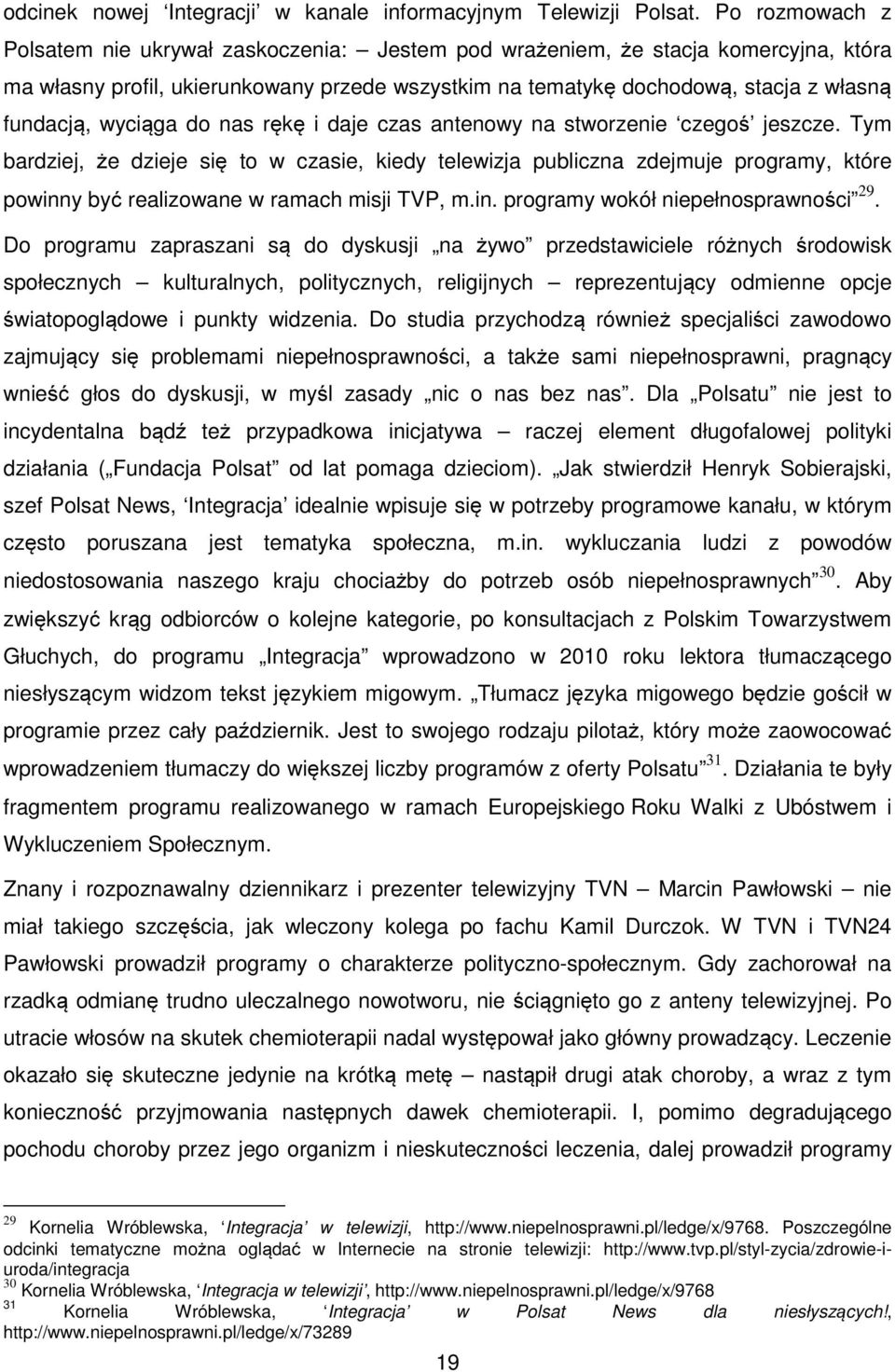 wyciąga do nas rękę i daje czas antenowy na stworzenie czegoś jeszcze.