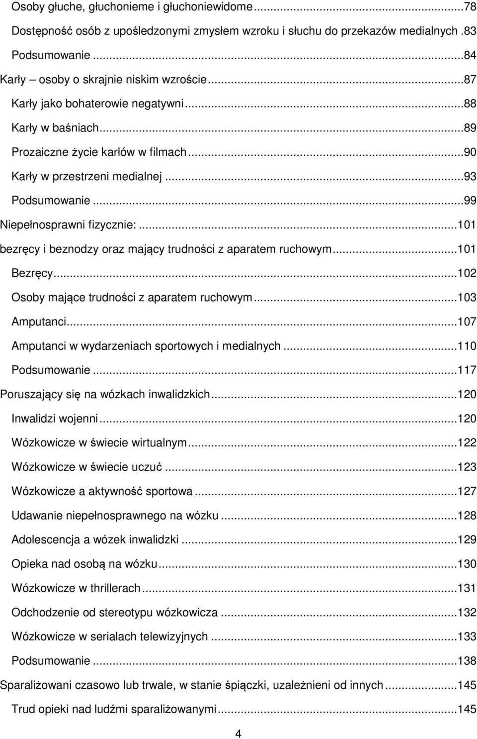 .. 101 bezręcy i beznodzy oraz mający trudności z aparatem ruchowym... 101 Bezręcy... 102 Osoby mające trudności z aparatem ruchowym... 103 Amputanci.