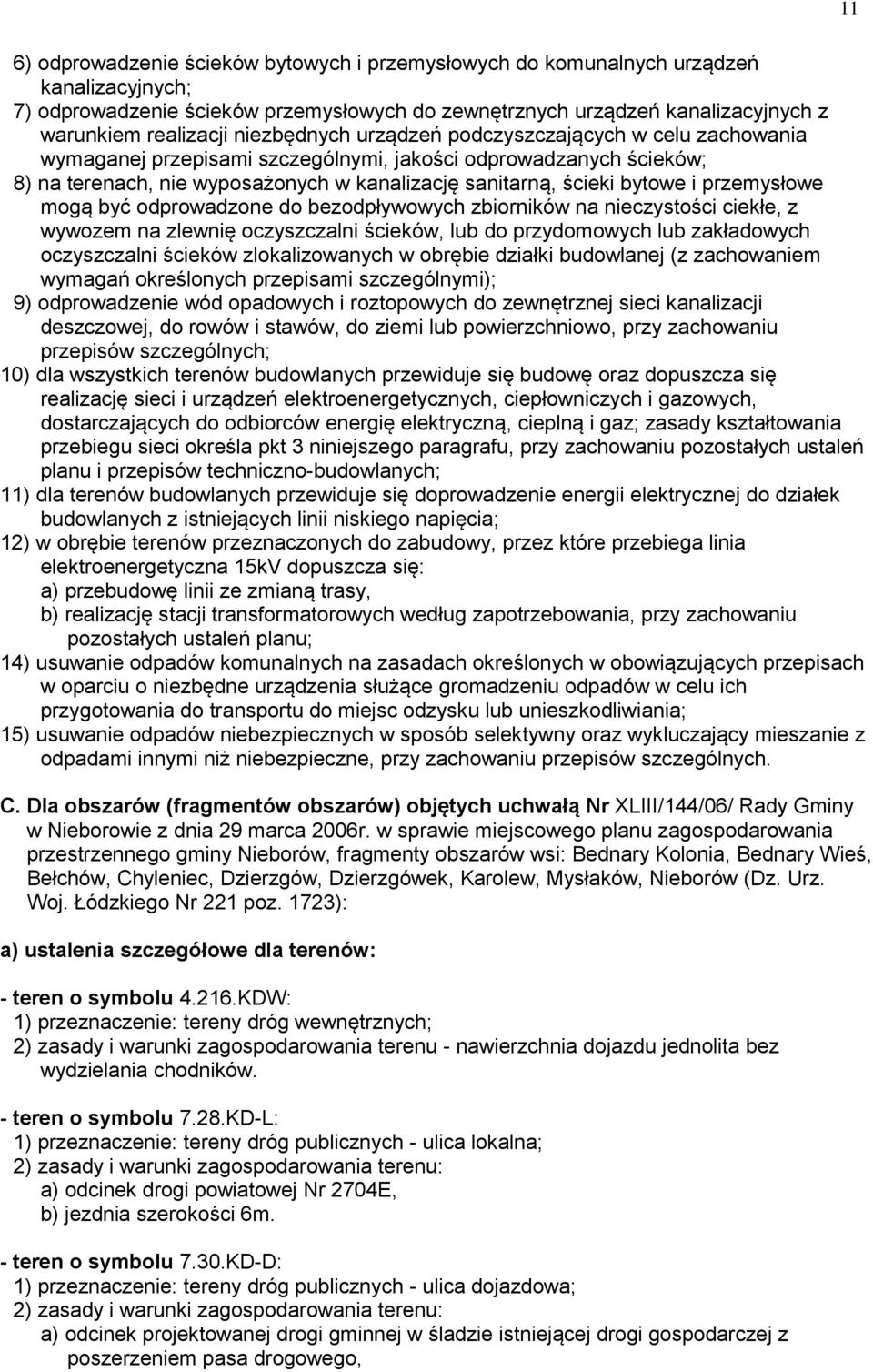 przemysłowe mogą być odprowadzone do bezodpływowych zbiorników na nieczystości ciekłe, z wywozem na zlewnię oczyszczalni ścieków, lub do przydomowych lub zakładowych oczyszczalni ścieków