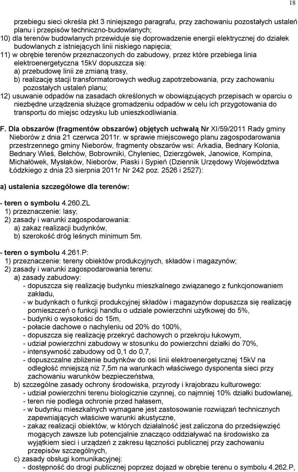 przebudowę linii ze zmianą trasy, b) realizację stacji transformatorowych według zapotrzebowania, przy zachowaniu pozostałych ustaleń planu; 12) usuwanie odpadów na zasadach określonych w