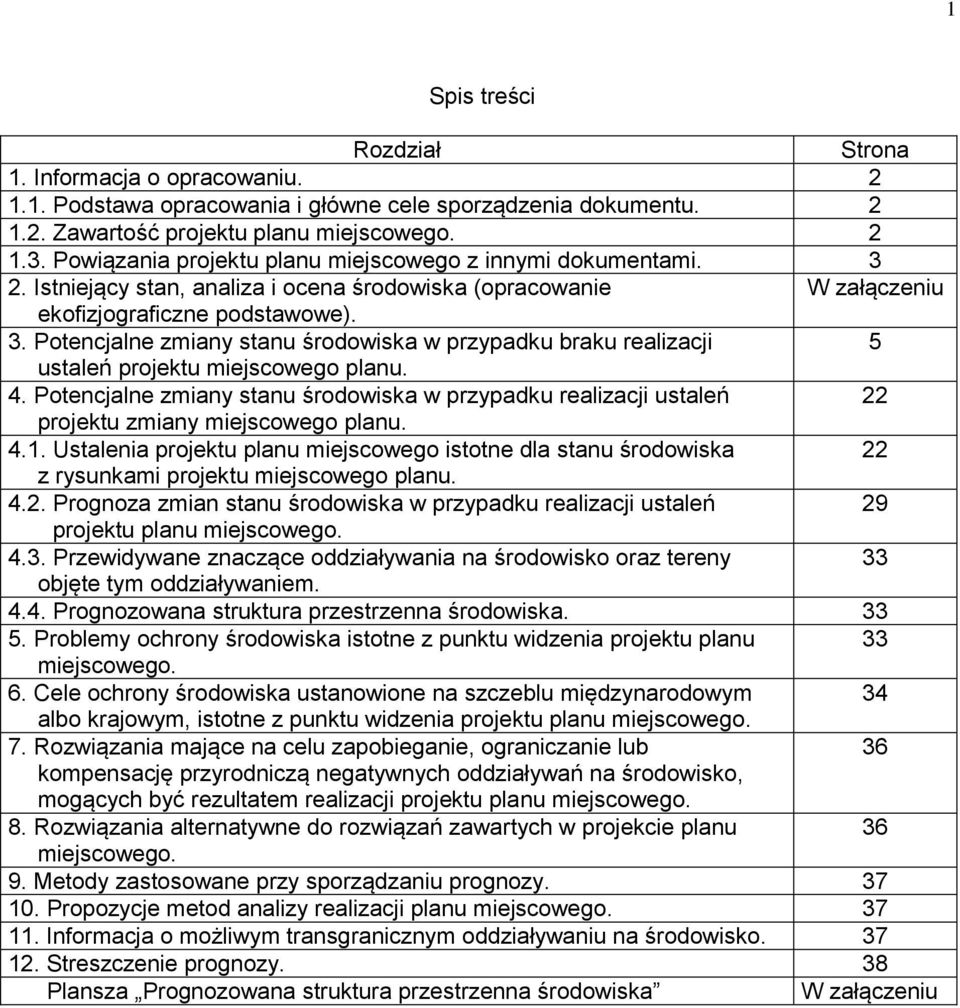 4. Potencjalne zmiany stanu środowiska w przypadku realizacji ustaleń 22 projektu zmiany miejscowego planu. 4.1.