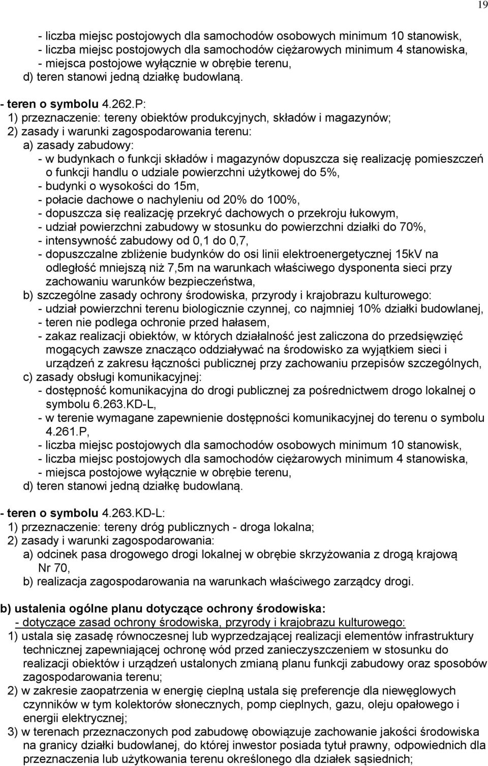 P: 1) przeznaczenie: tereny obiektów produkcyjnych, składów i magazynów; 2) zasady i warunki zagospodarowania terenu: a) zasady zabudowy: - w budynkach o funkcji składów i magazynów dopuszcza się