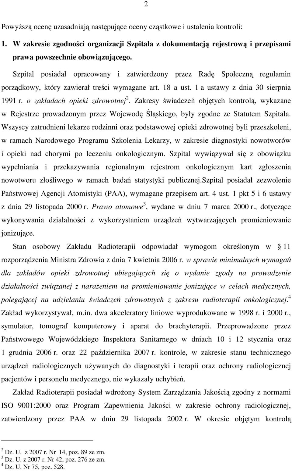 o zakładach opieki zdrowotnej 2. Zakresy świadczeń objętych kontrolą, wykazane w Rejestrze prowadzonym przez Wojewodę Śląskiego, były zgodne ze Statutem Szpitala.