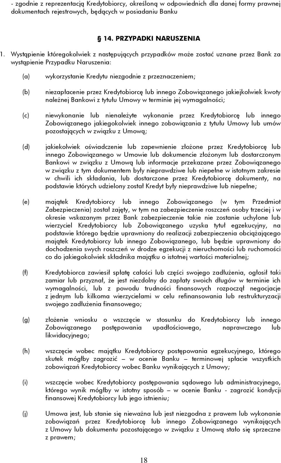 Kredytobiorcę lub innego Zobowiązanego jakiejkolwiek kwoty należnej Bankowi z tytułu Umowy w terminie jej wymagalności; niewykonanie lub nienależyte wykonanie przez Kredytobiorcę lub innego