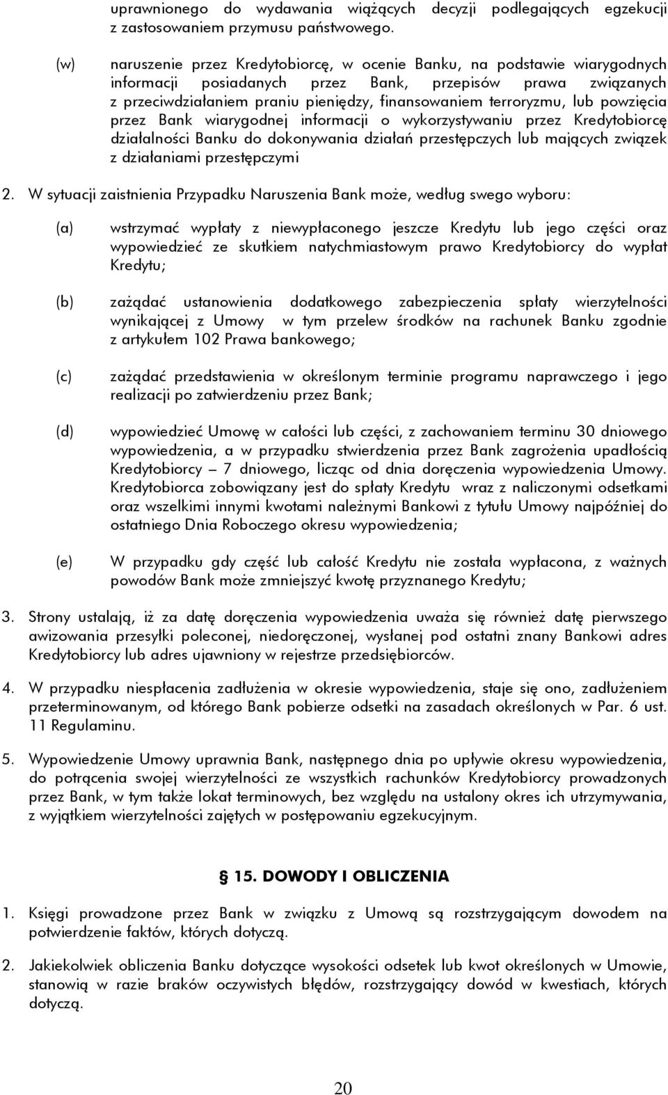 terroryzmu, lub powzięcia przez Bank wiarygodnej informacji o wykorzystywaniu przez Kredytobiorcę działalności Banku do dokonywania działań przestępczych lub mających związek z działaniami