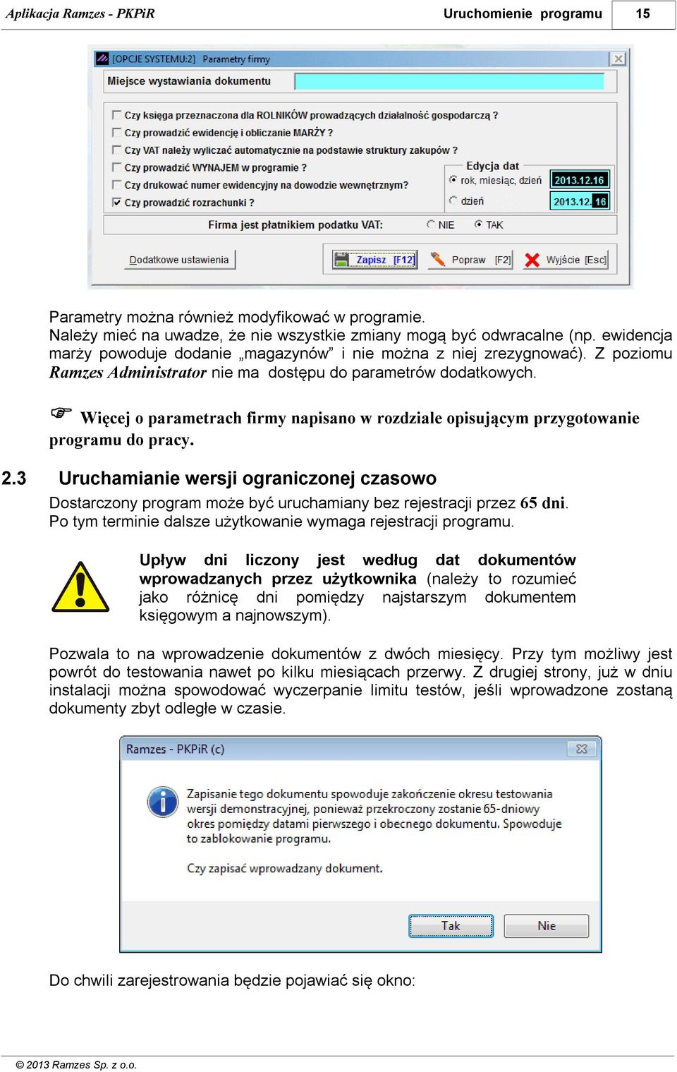 Więcej o parametrach firmy napisano w rozdziale opisującym przygotowanie programu do pracy. 2.