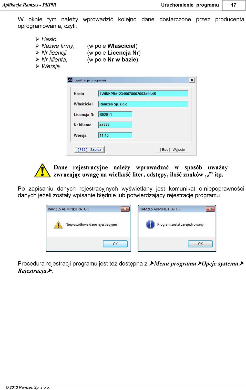 (w pole Właściciel) (w pole Licencja Nr) (w pole Nr w bazie) Dane rejestracyjne należy wprowadzać w sposób uważny zwracając uwagę na wielkość liter,