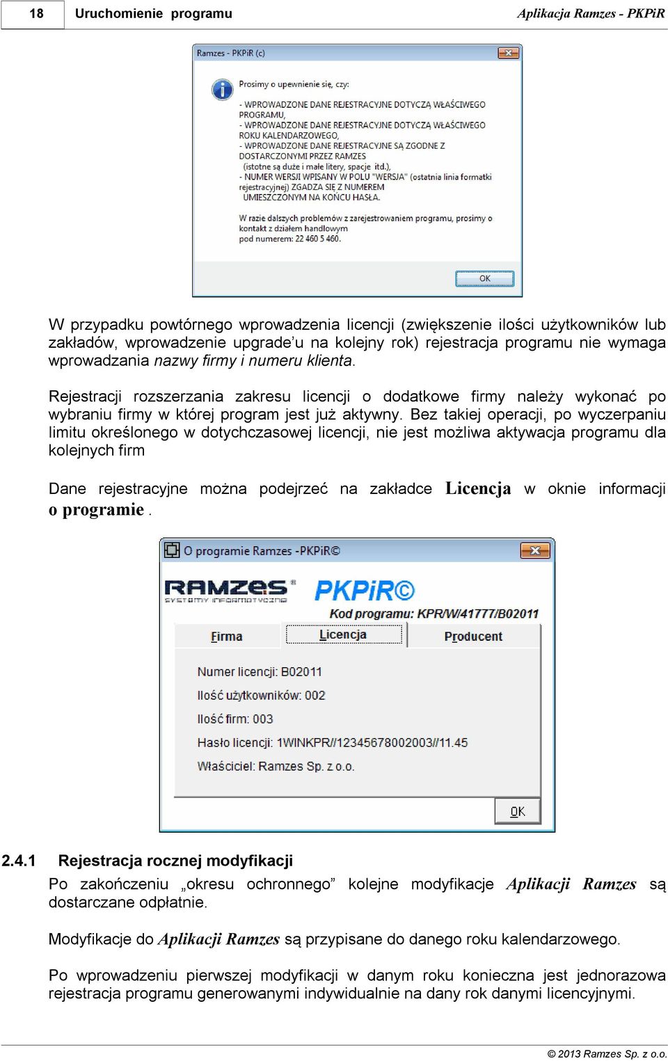 Bez takiej operacji, po wyczerpaniu limitu określonego w dotychczasowej licencji, nie jest możliwa aktywacja programu dla kolejnych firm Dane rejestracyjne można podejrzeć na zakładce Licencja w