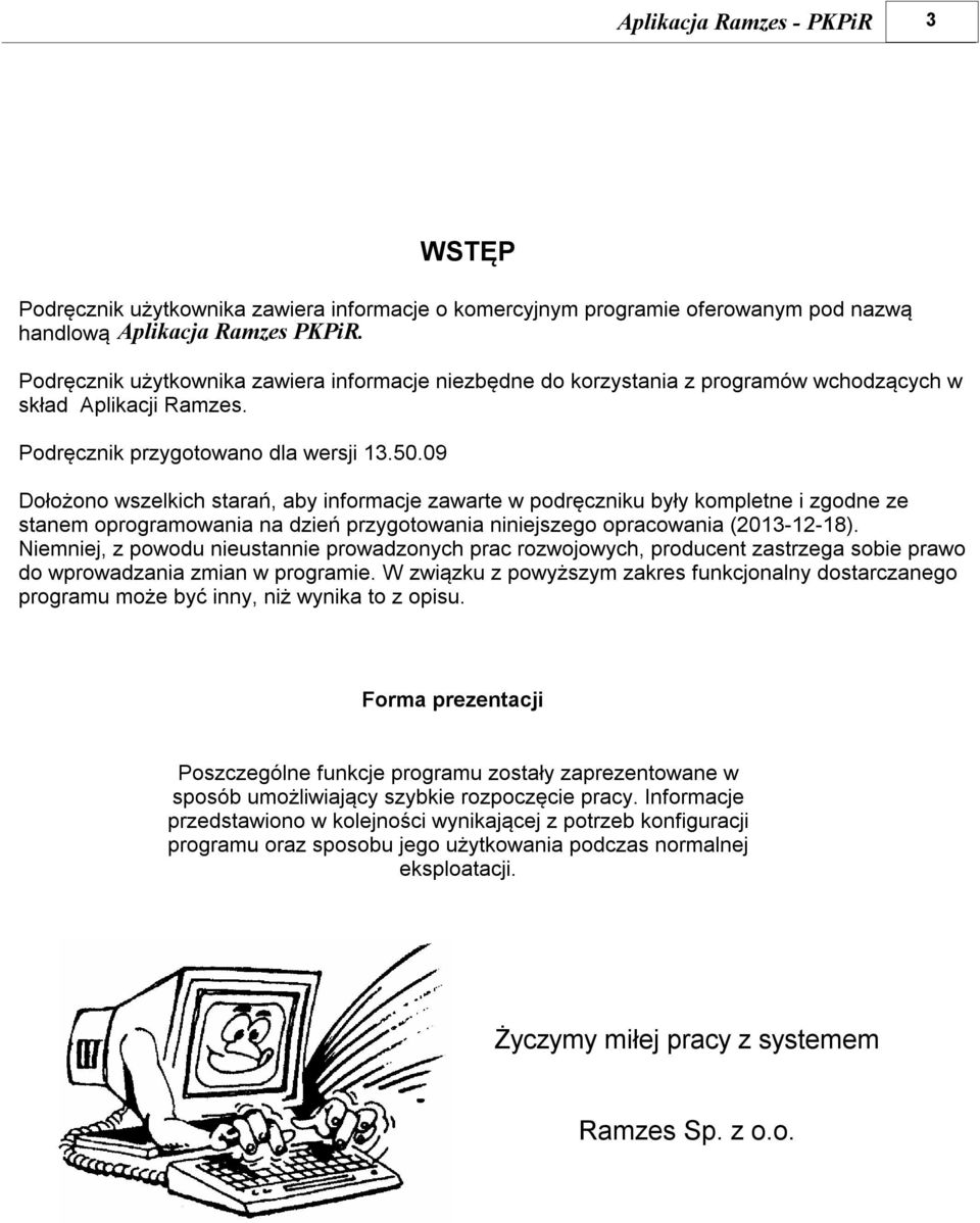 09 Dołożono wszelkich starań, aby informacje zawarte w podręczniku były kompletne i zgodne ze stanem oprogramowania na dzień przygotowania niniejszego opracowania (2013-12-18).