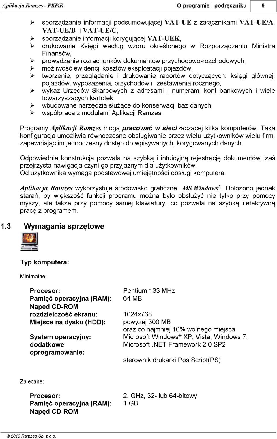 raportów dotyczących: księgi głównej, pojazdów, wyposażenia, przychodów i zestawienia rocznego, wykaz Urzędów Skarbowych z adresami i numerami kont bankowych i wiele towarzyszących kartotek,