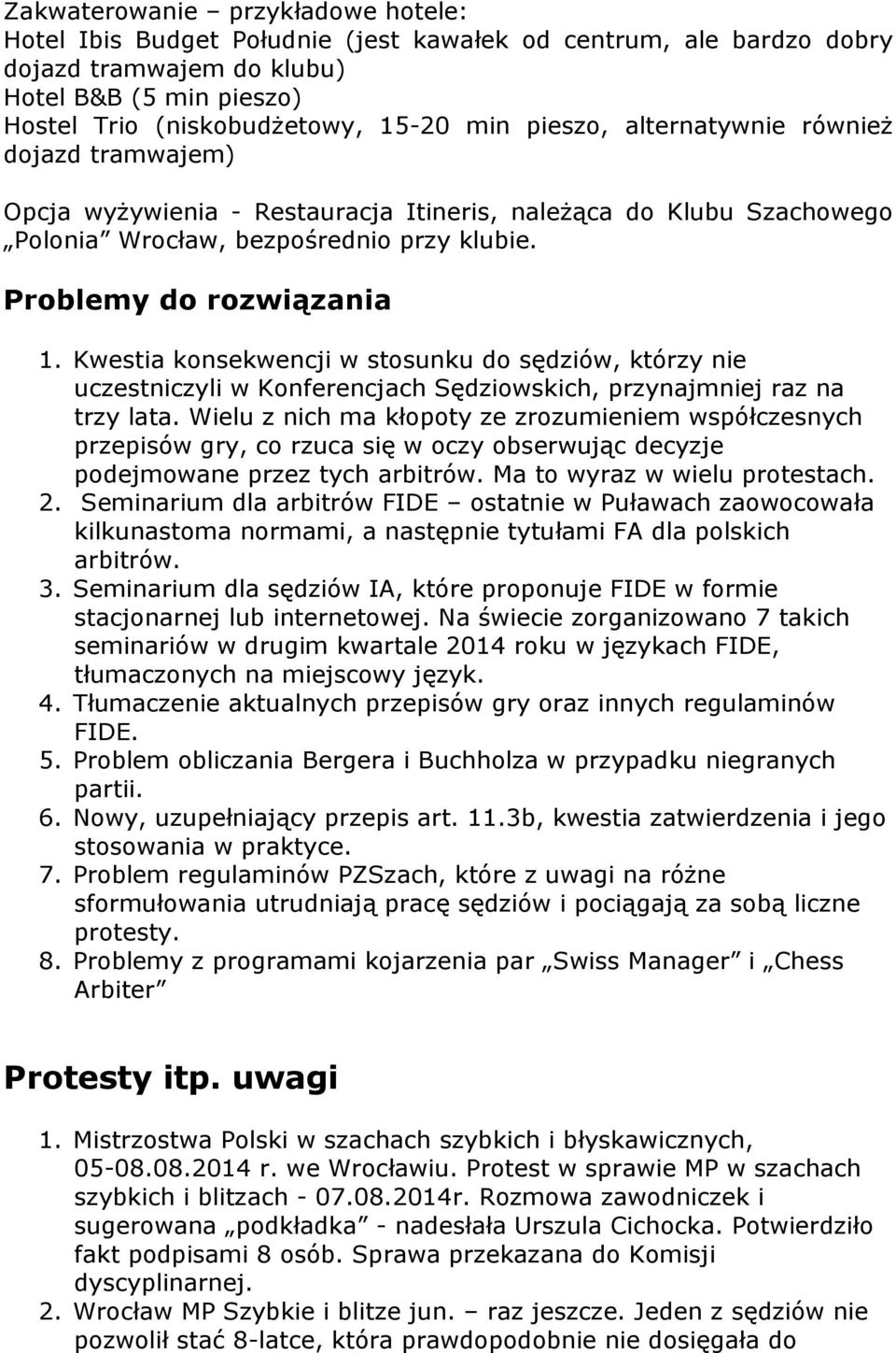 Kwestia konsekwencji w stosunku do sędziów, którzy nie uczestniczyli w Konferencjach Sędziowskich, przynajmniej raz na trzy lata.