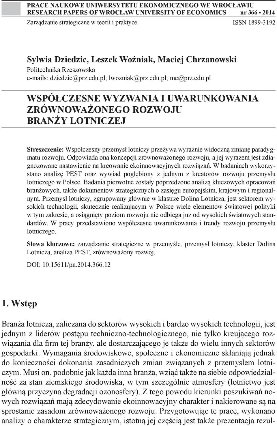 pl; lwozniak@prz.edu.pl; mc@prz.edu.pl WSPÓŁCZESNE WYZWANIA I UWARUNKOWANIA ZRÓWNOWAŻONEGO ROZWOJU BRANŻY LOTNICZEJ Streszczenie: Współczesny przemysł lotniczy przeżywa wyraźnie widoczną zmianę paradygmatu rozwoju.