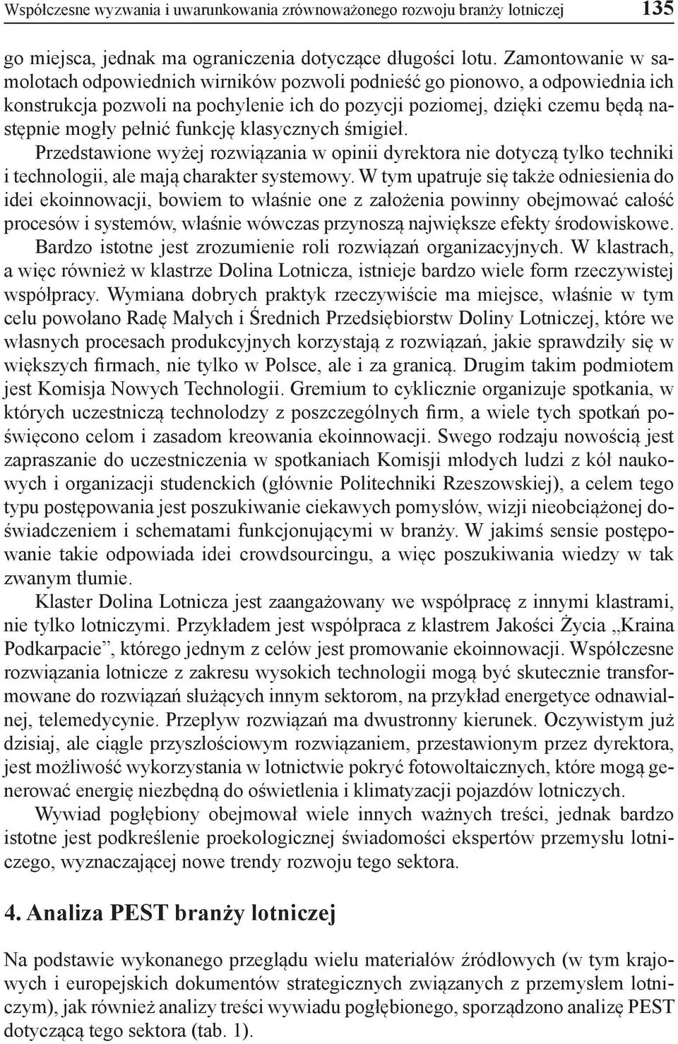 funkcję klasycznych śmigieł. Przedstawione wyżej rozwiązania w opinii dyrektora nie dotyczą tylko techniki i technologii, ale mają charakter systemowy.