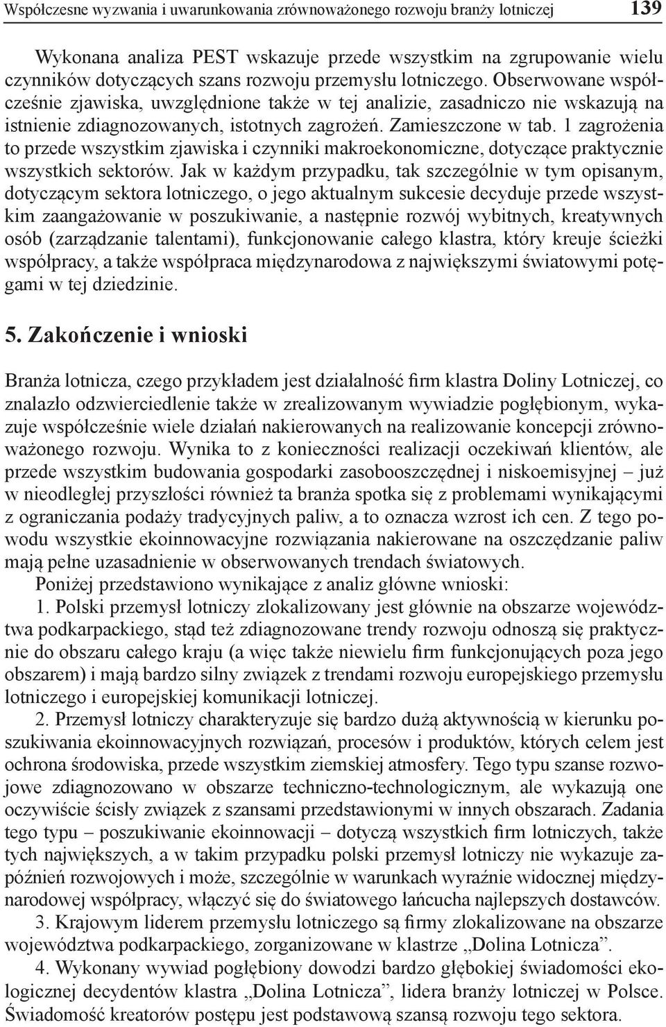 1 zagrożenia to przede wszystkim zjawiska i czynniki makroekonomiczne, dotyczące praktycznie wszystkich sektorów.