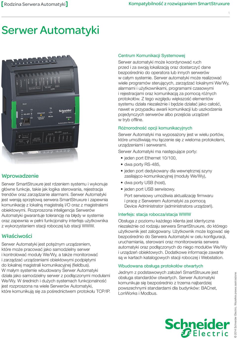 The Automation Serwer automatyki Server canmoże run realizować multiplewiele control programów programs, sterujących, manage local zarządzać I/O, lokalnymi We/ Wy, alarms, alarmami and users, i