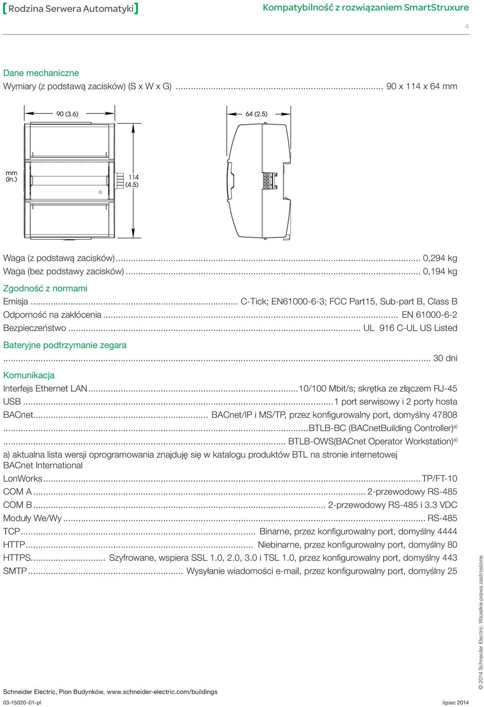 .. 0,194 kg Agency compliances Zgodność z normami Emission...C-Tick; EN 61000-6-3; FCC Part 15, Sub-part B, Class B Emisja... C-Tick; EN61000-6-3; FCC Part15, Sub-part B, Class B Immunity.