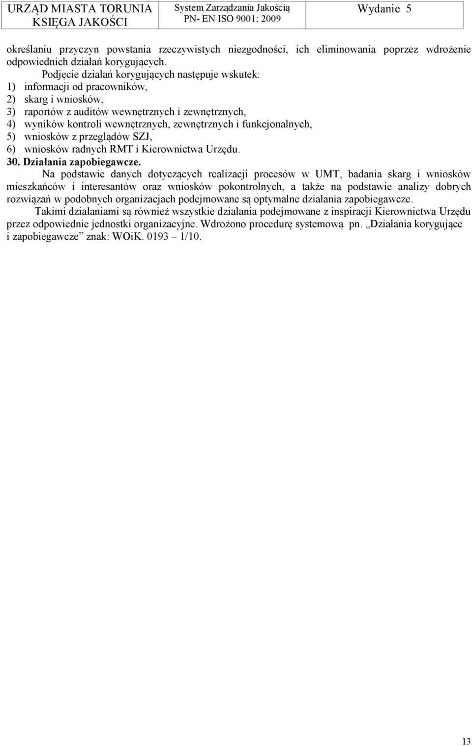 funkcjonalnych, 5) wniosków z przeglądów SZJ, 6) wniosków radnych RMT i Kierownictwa Urzędu. 30. Działania zapobiegawcze.