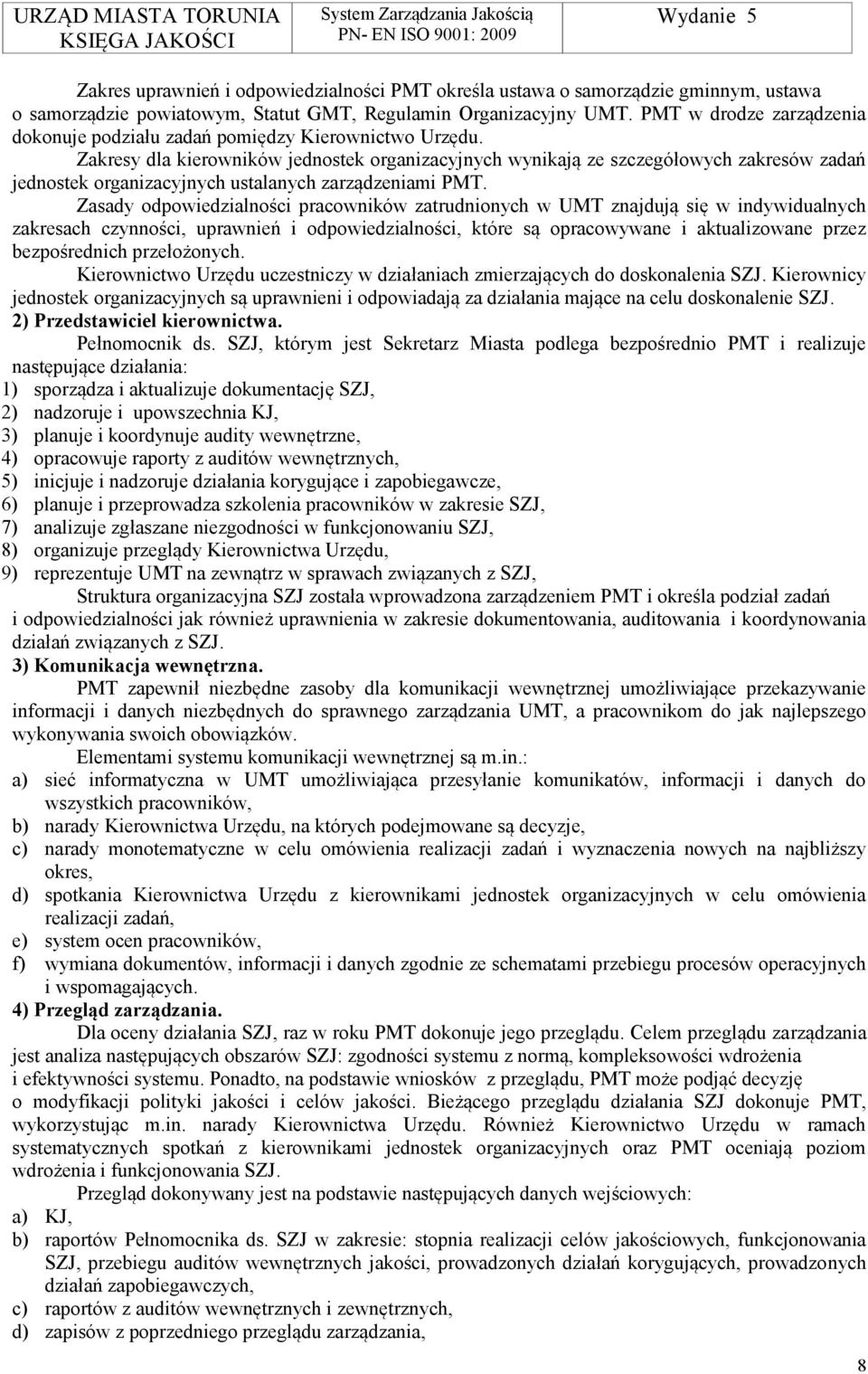 Zakresy dla kierowników jednostek organizacyjnych wynikają ze szczegółowych zakresów zadań jednostek organizacyjnych ustalanych zarządzeniami PMT.