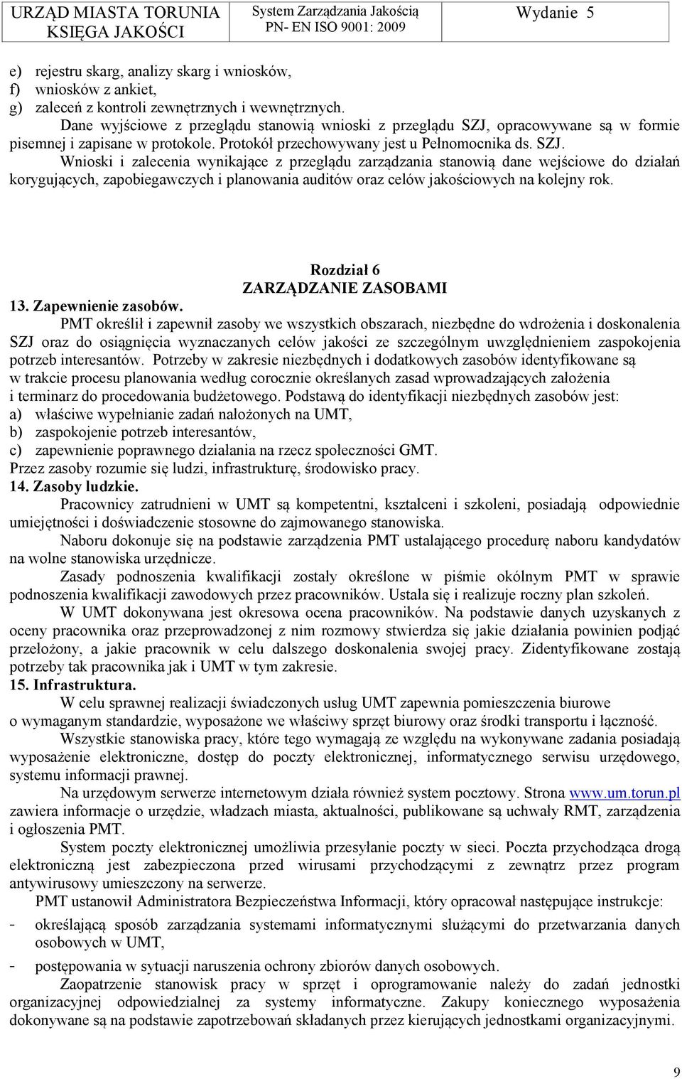 opracowywane są w formie pisemnej i zapisane w protokole. Protokół przechowywany jest u Pełnomocnika ds. SZJ.