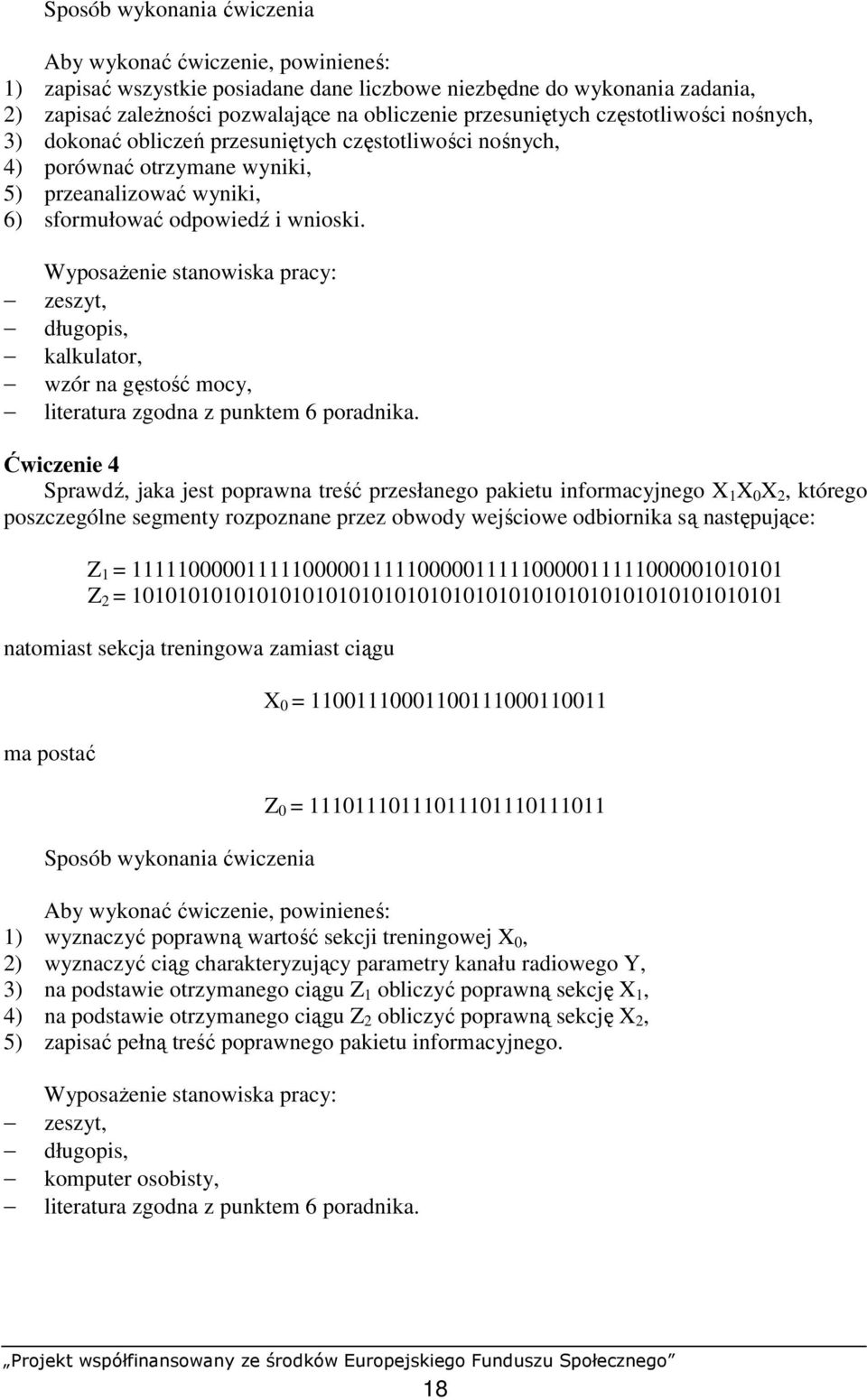 WyposaŜenie stanowiska pracy: zeszyt, długopis, kalkulator, wzór na gęstość mocy, literatura zgodna z punktem 6 poradnika.