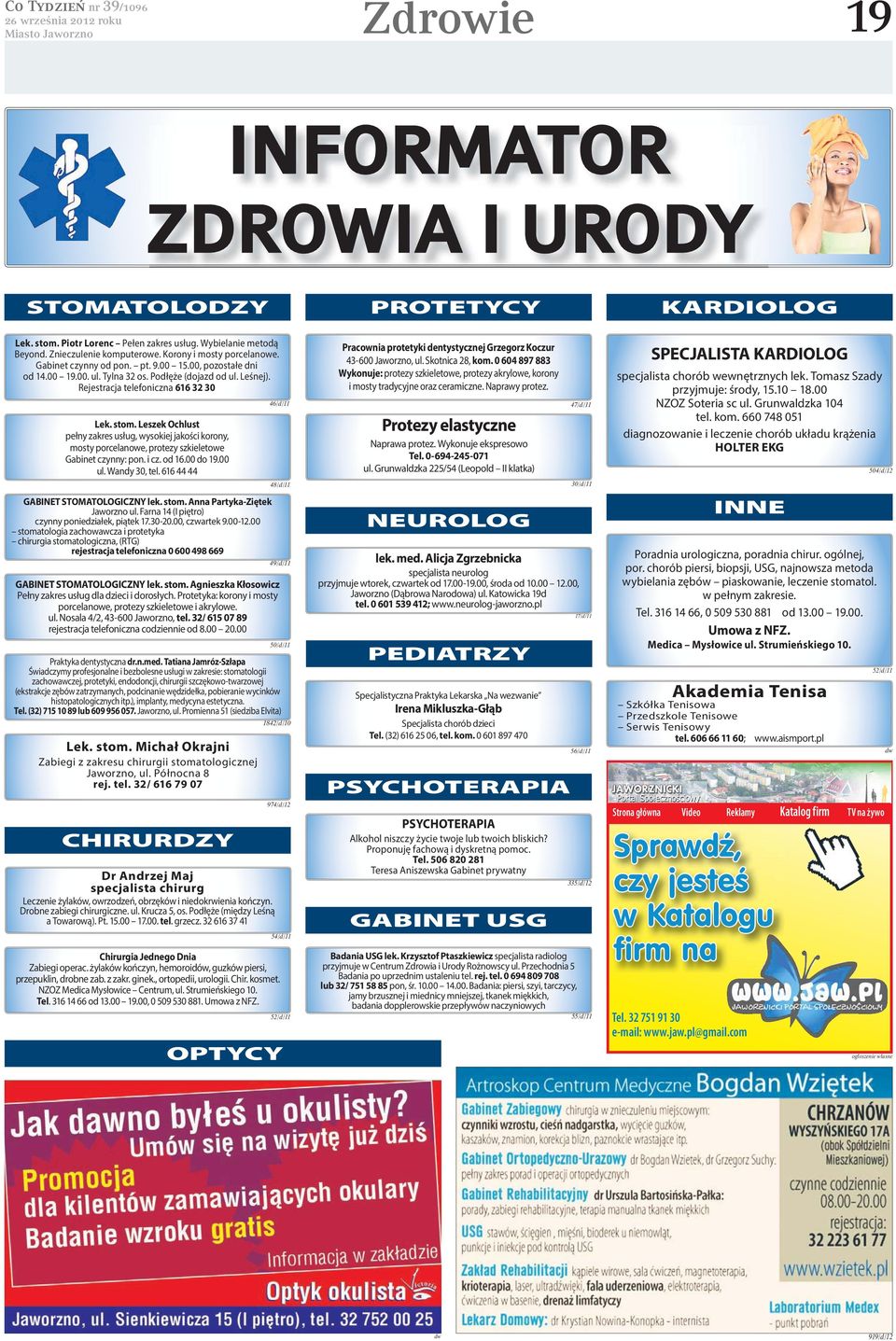 Leszek Ochlust pełny zakres usług, wysokiej jakości korony, mosty porcelanowe, protezy szkieletowe Gabinet czynny: pon. i cz. od 16.00 do 19.00 ul. Wandy 30, tel.