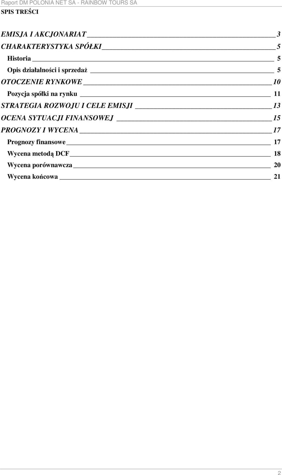 STRATEGIA ROZWOJU I CELE EMISJI 13 OCENA SYTUACJI FINANSOWEJ 15 PROGNOZY I