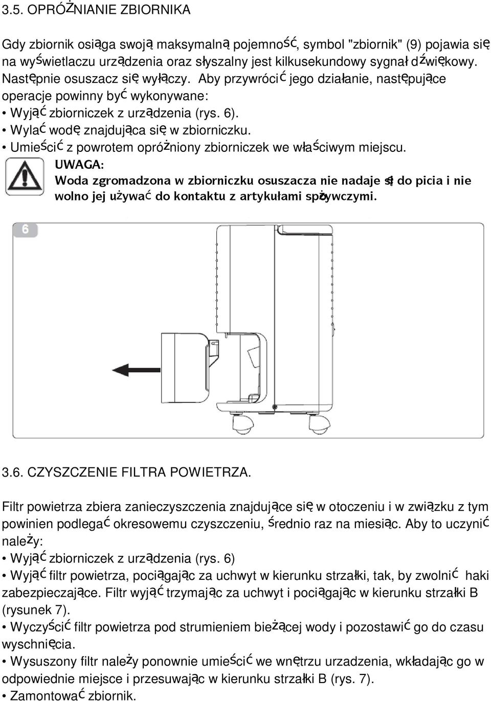 Umieścić z powrotem opróżniony zbiorniczek we właściwym miejscu. UWAGA: Woda zgromadzona w zbiorniczku osuszacza nie nadaje si ę do picia i nie wolno jej używać do kontaktu z artykułami spożywczymi.